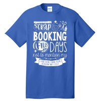 Scrapbooking Scrapbooker Scrapbooking Fills My Days Funny Funny Gift Tall T-Shirt