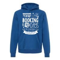 Scrapbooking Scrapbooker Scrapbooking Fills My Days Funny Funny Gift Premium Hoodie