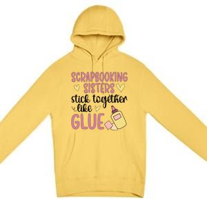 Scrapbooking Sisters Scrapbooker Scrapbook Gift Premium Pullover Hoodie