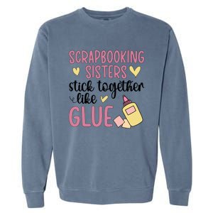 Scrapbooking Sisters Scrapbooker Scrapbook Gift Garment-Dyed Sweatshirt