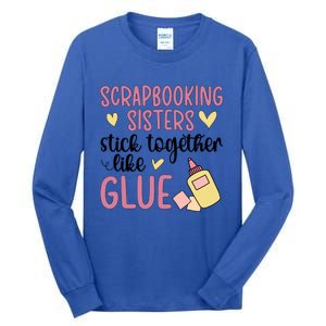 Scrapbooking Sisters Scrapbooker Scrapbook Gift Tall Long Sleeve T-Shirt