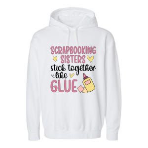 Scrapbooking Sisters Scrapbooker Scrapbook Gift Garment-Dyed Fleece Hoodie