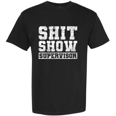 Shit Show Supervisor Funny Parent Boss Manager Teacher Garment-Dyed Heavyweight T-Shirt