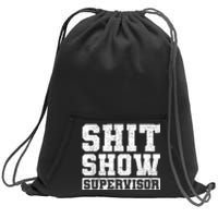 Shit Show Supervisor Funny Parent Boss Manager Teacher Gifts Sweatshirt Cinch Pack Bag