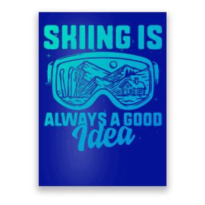 Ski Snowboarding Skiing Is Always A Good Idea Skiing Skier Gift Poster