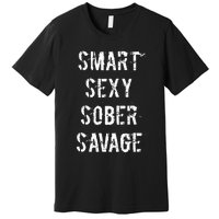 Smart Sexy Sober Savage Sobriety And Addiction Recovery Premium T-Shirt