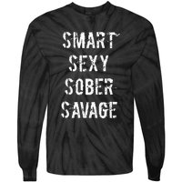 Smart Sexy Sober Savage Sobriety And Addiction Recovery Tie-Dye Long Sleeve Shirt