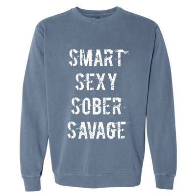 Smart Sexy Sober Savage Sobriety And Addiction Recovery Garment-Dyed Sweatshirt