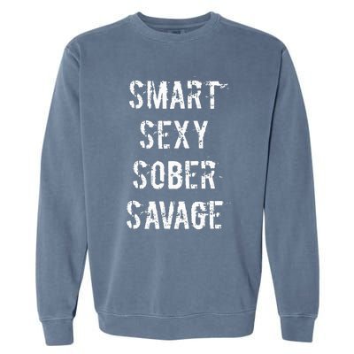 Smart Sexy Sober Savage Sobriety And Addiction Recovery Garment-Dyed Sweatshirt