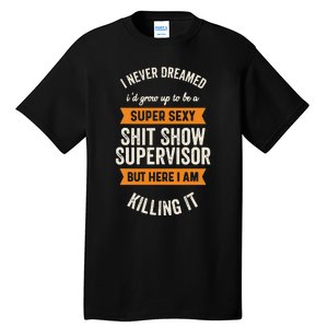 Shit Show Supervisor Funny Men Women Sarcastic Retro Novelty Tall T-Shirt