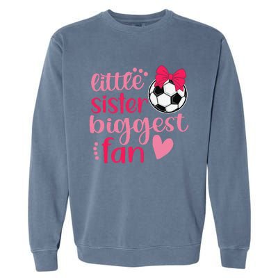 Soccer Sister Soccer Sis Funny Little Sister Biggest Fan Garment-Dyed Sweatshirt