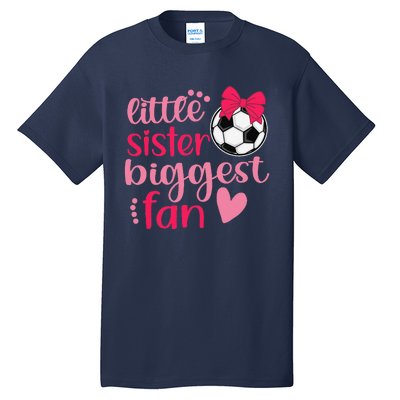 Soccer Sister Soccer Sis Funny Little Sister Biggest Fan Tall T-Shirt