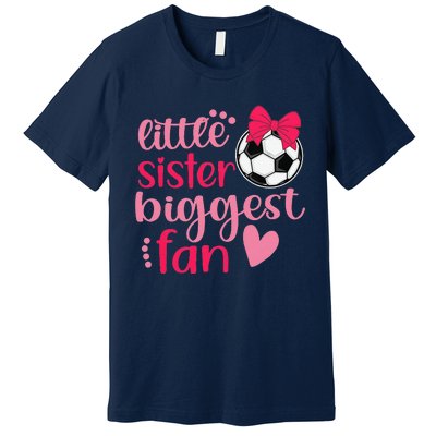 Soccer Sister Soccer Sis Funny Little Sister Biggest Fan Premium T-Shirt