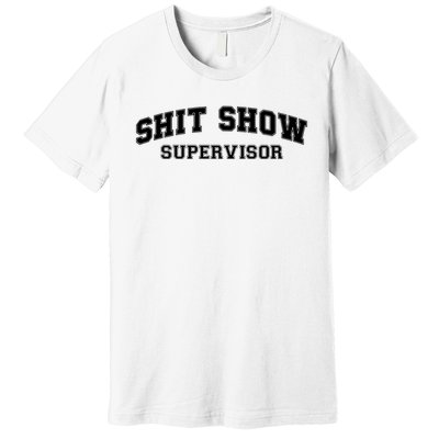 Shit Show Supervisor Premium T-Shirt