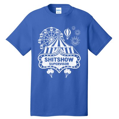 Shit Show Supervisor Funny Boss Ager Teacher And Mom Cool Gift Tall T-Shirt