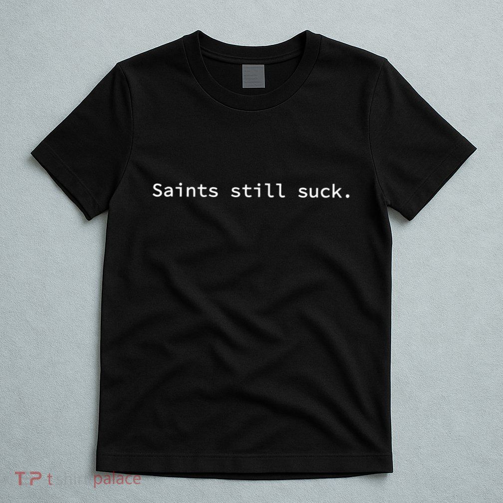 Saints Still Suck Funny And Minimal T-Shirt