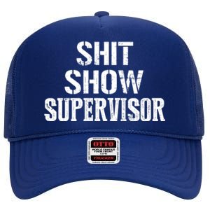 Shit Show Supervisor Funny Mom Boss Ager Teacher Gift High Crown Mesh Back Trucker Hat