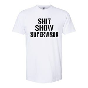 Shit Show Supervisor Funny Mom Boss Ager Teacher Gift Softstyle CVC T-Shirt