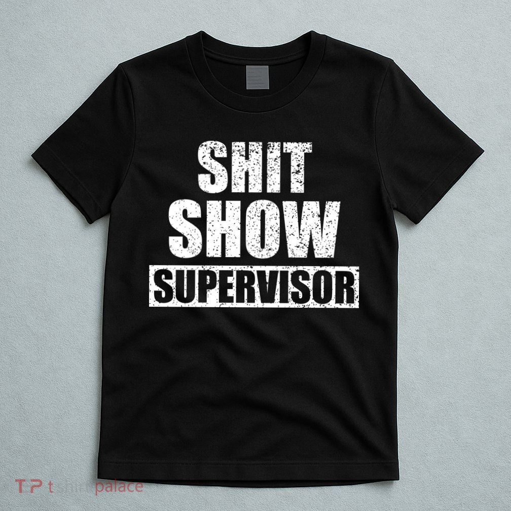 Shit Show Supervisor Funny Meme T-Shirt