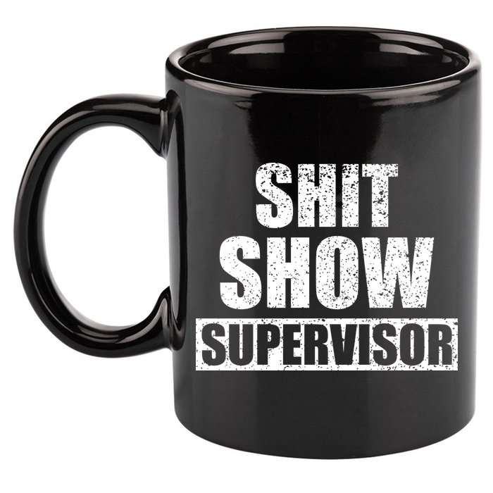 Shit Show Supervisor Funny Meme 11oz C Handle Ceramic Mug