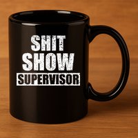 Shit Show Supervisor Funny Meme 11oz C Handle Ceramic Mug