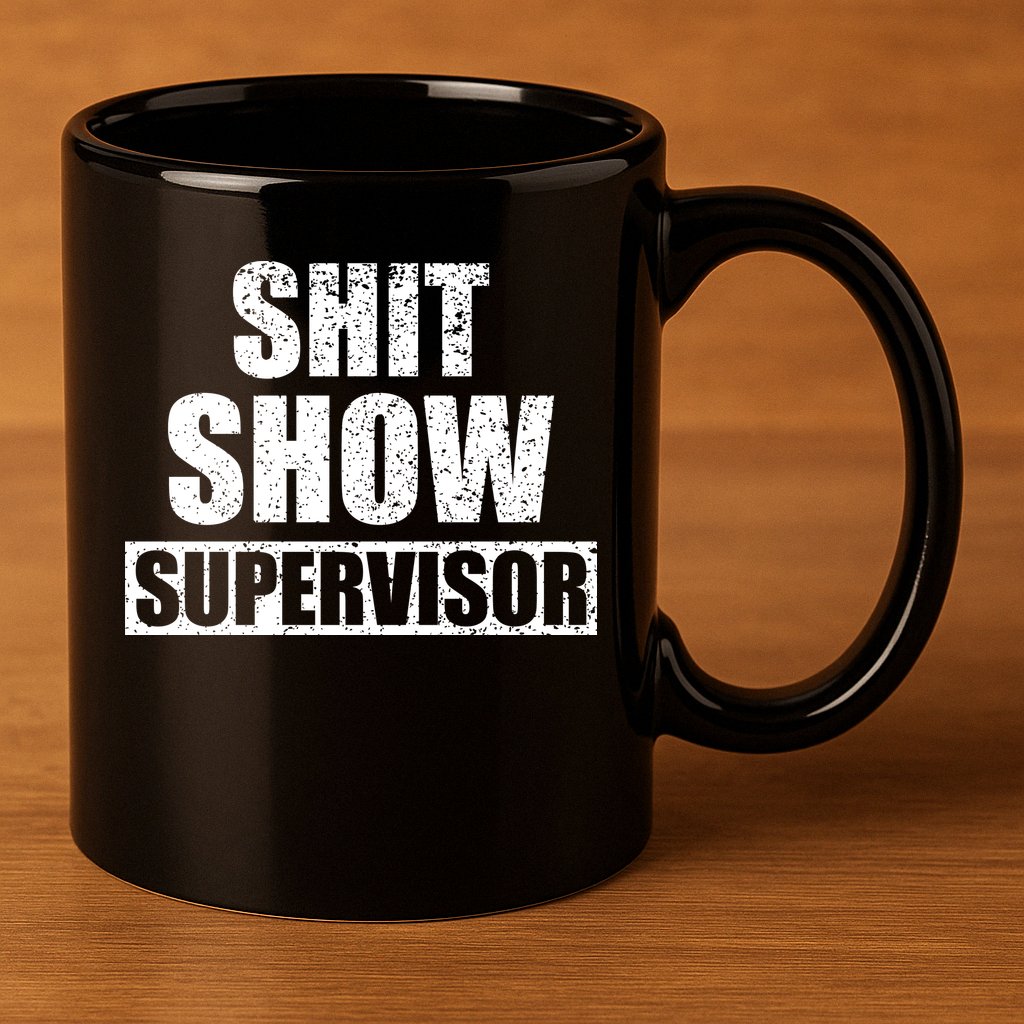 Shit Show Supervisor Funny Meme 11oz C Handle Ceramic Mug