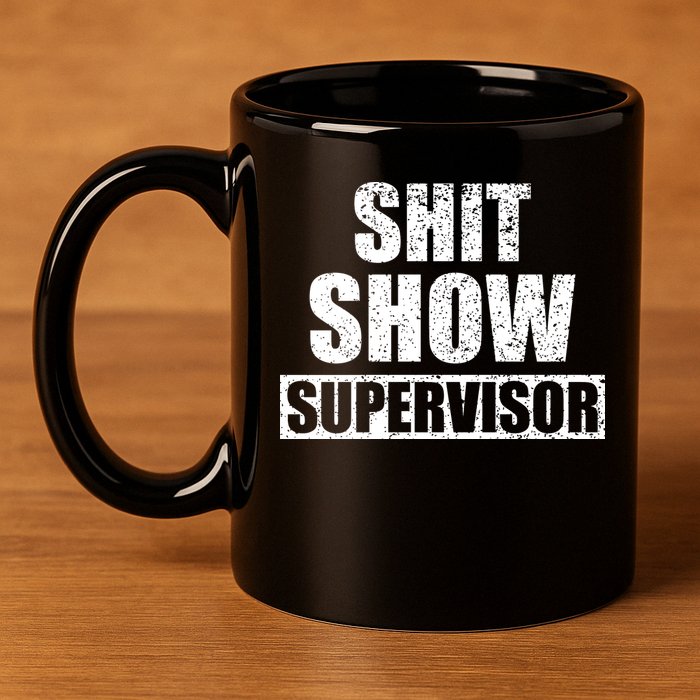 Shit Show Supervisor Funny Meme 11oz C Handle Ceramic Mug