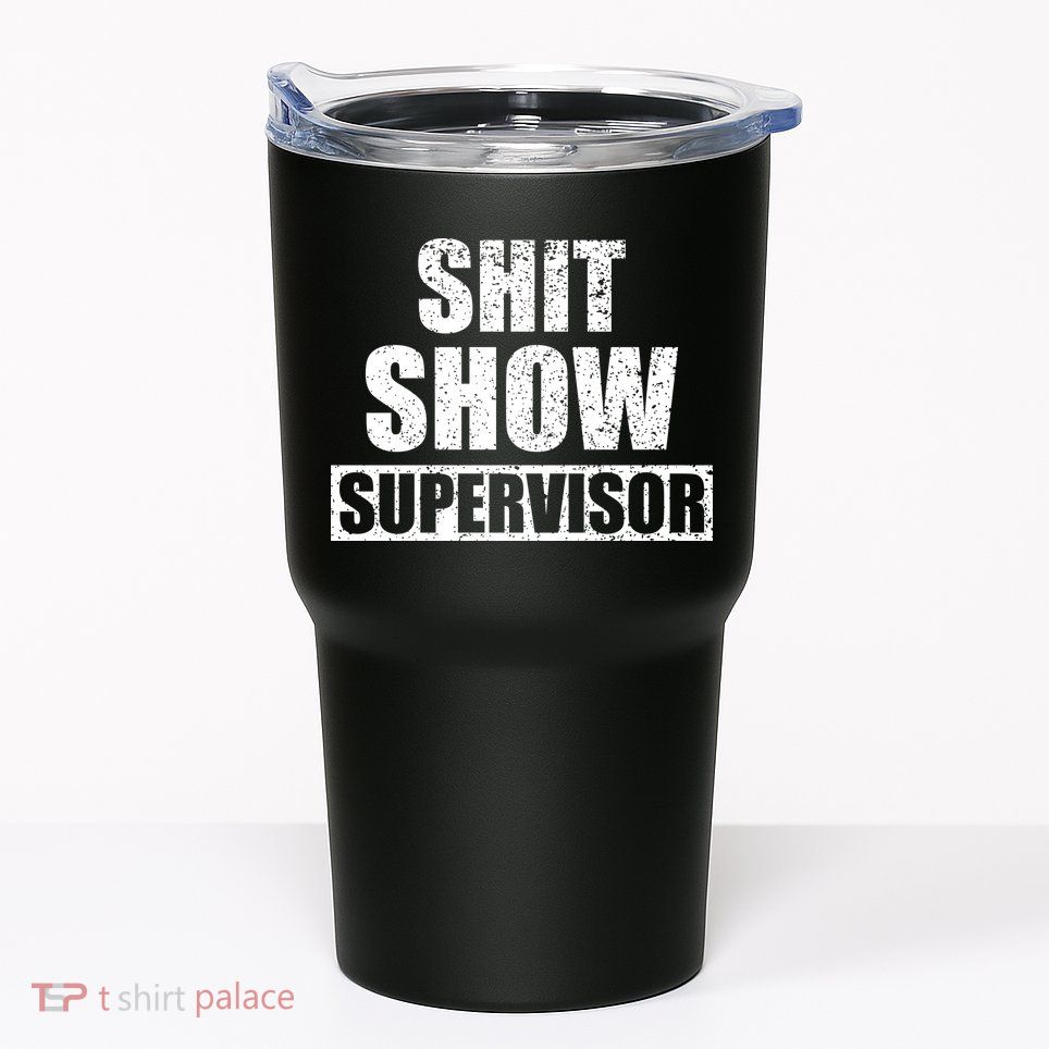 Shit Show Supervisor Funny Meme Tumbler