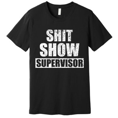 Shit Show Supervisor Funny Meme Premium T-Shirt