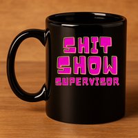 Shit Show Supervisor Funny Mom Boss Manager 11oz C Handle Ceramic Mug