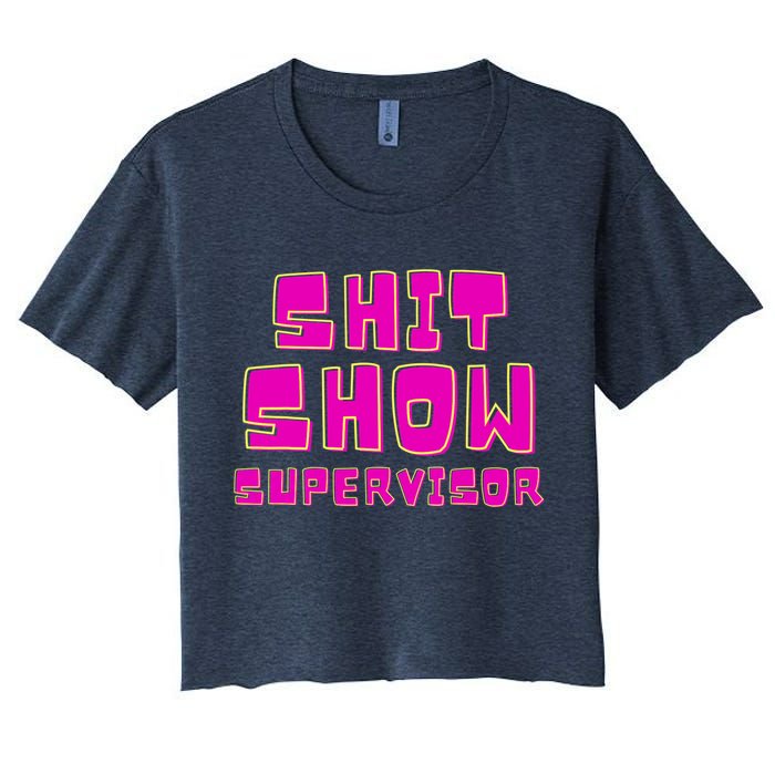 Shit Show Supervisor Funny Mom Boss Manager Women's Crop Top Tee
