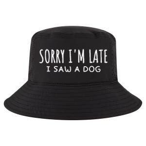 Sarcastic Sayings Sorry IM Late I Saw A Dog Lover Cool Comfort Performance Bucket Hat