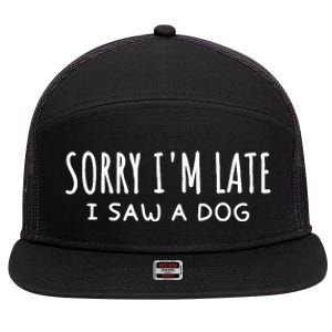 Sarcastic Sayings Sorry IM Late I Saw A Dog Lover 7 Panel Mesh Trucker Snapback Hat