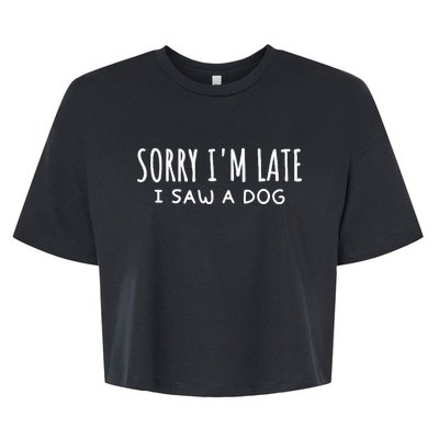 Sarcastic Sayings Sorry IM Late I Saw A Dog Lover Bella+Canvas Jersey Crop Tee