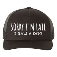 Sarcastic Sayings Sorry IM Late I Saw A Dog Lover Yupoong Adult 5-Panel Trucker Hat