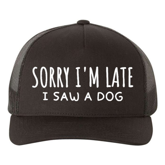 Sarcastic Sayings Sorry IM Late I Saw A Dog Lover Yupoong Adult 5-Panel Trucker Hat