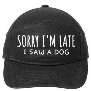 Sarcastic Sayings Sorry IM Late I Saw A Dog Lover 7-Panel Snapback Hat