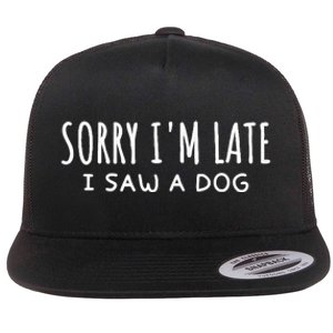 Sarcastic Sayings Sorry IM Late I Saw A Dog Lover Flat Bill Trucker Hat