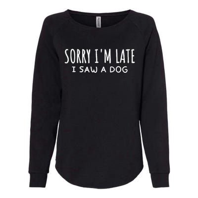 Sarcastic Sayings Sorry IM Late I Saw A Dog Lover Womens California Wash Sweatshirt