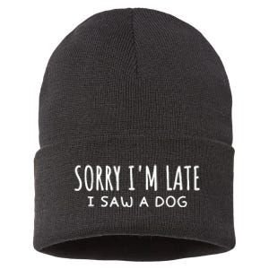 Sarcastic Sayings Sorry IM Late I Saw A Dog Lover Sustainable Knit Beanie