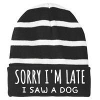 Sarcastic Sayings Sorry IM Late I Saw A Dog Lover Striped Beanie with Solid Band