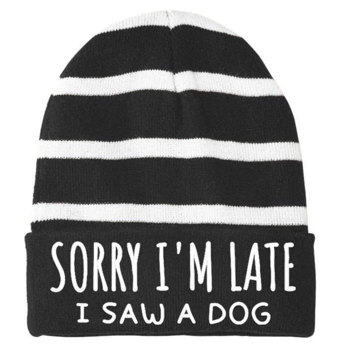 Sarcastic Sayings Sorry IM Late I Saw A Dog Lover Striped Beanie with Solid Band