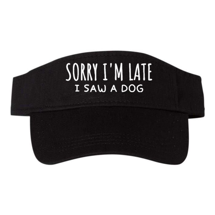 Sarcastic Sayings Sorry IM Late I Saw A Dog Lover Valucap Bio-Washed Visor