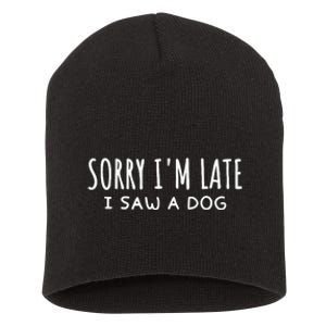 Sarcastic Sayings Sorry IM Late I Saw A Dog Lover Short Acrylic Beanie