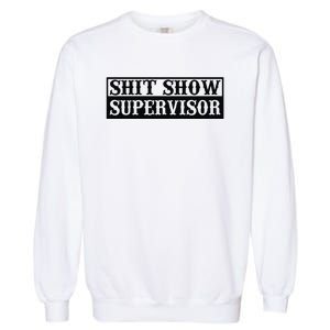 Shit Show Supervisor Garment-Dyed Sweatshirt