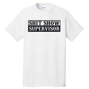 Shit Show Supervisor Tall T-Shirt