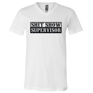 Shit Show Supervisor V-Neck T-Shirt