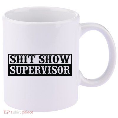 Shit Show Supervisor 11oz C Handle Ceramic Mug