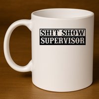 Shit Show Supervisor 11oz C Handle Ceramic Mug