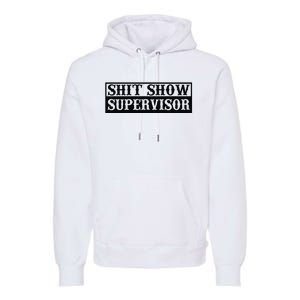 Shit Show Supervisor Premium Hoodie